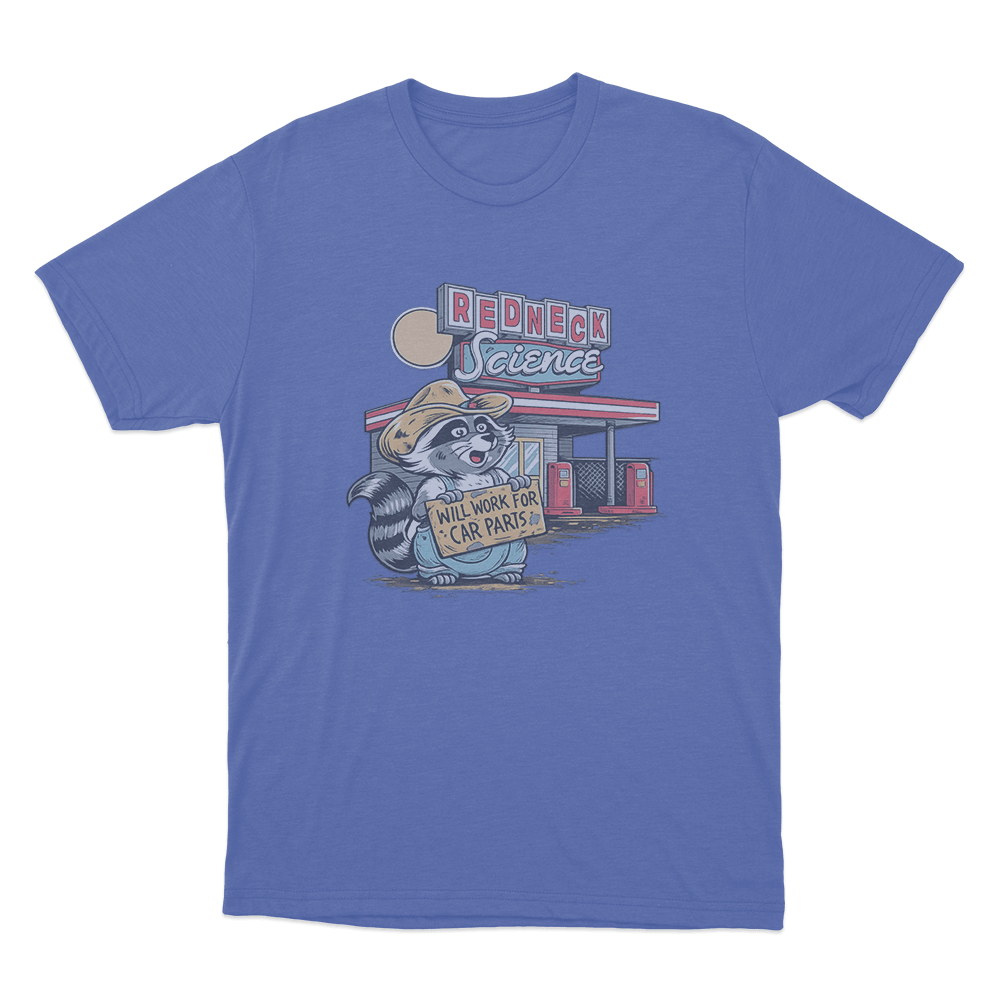 Will Work For Car Parts Racoon Unisex T Shirt Blue Will Work For Car Parts Racoon Unisex T Shirt Blue